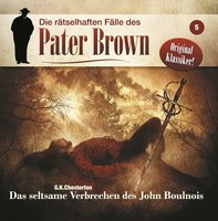 Die rätselhaften Fälle des Pater Brown, Folge 5: Das seltsame Verbrechen des John Boulnois - Markus Winter, G.K. Chesterton