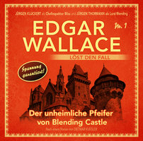Edgar Wallace - Edgar Wallace löst den Fall, Nr. 1: Der unheimliche Pfeifer von Blending Castle - Dietmar Kuegler