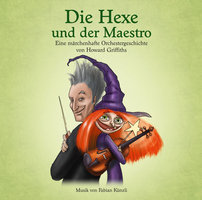 Die Hexe und der Maestro - Eine märchenhafte Orchestergeschichte von Howard Griffiths - Howard Griffiths