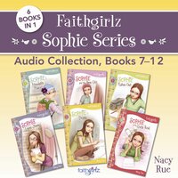 Faithgirlz Sophie Series Audio Collection, Books 7-12: 6 Books in 1 - Nancy N. Rue