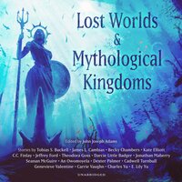 Lost Worlds & Mythological Kingdoms - various authors, John Joseph Adams