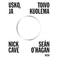Usko, toivo ja kuolema - Nick Cave, Sean O'Hagan