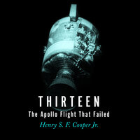 Thirteen: The Apollo Flight That Failed - Henry S. F. Cooper Jr.