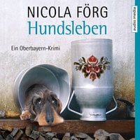 Hundsleben - Ein Oberbayern-Krimi - Nicola Förg