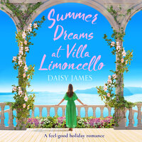 Summer Dreams at Villa Limoncello: A feel good holiday romance - Daisy James