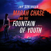 Marah Chase and The Fountain Of Youth: A Novel - Jay Stringer