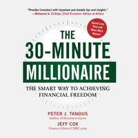 The 30-Minute Millionaire: The Smart Way to Achieving Financial Freedom - Jeff Cox, Peter J. Tanous