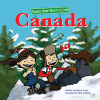 Guess How Much I Love Canada - Katrine Crow