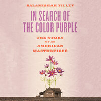 In Search of the Color Purple: The Story of Alice Walker’s Masterpiece - Salamishah Tillet