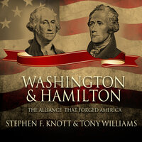 Washington and Hamilton: The Alliance That Forged America - Stephen F. Knott, Tony Williams