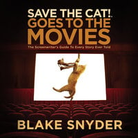 Save the Cat! Goes to the Movies: The Screenwriter's Guide to Every Story Ever Told - Blake Snyder
