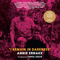 I Remain in Darkness - Annie Ernaux, Tanya Leslie