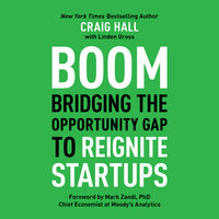 Boom: Bridging the Opportunity Gap to Reignite Startups - Craig Hall