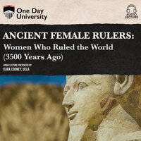 Ancient Female Rulers: (3500 Years Ago) - Kara Cooney