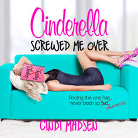 Cinderella Screwed Me Over - Cindi Madsen