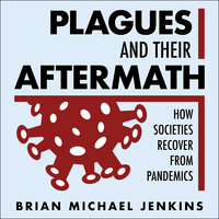 Plagues and Their Aftermath: How Societies Recover from Pandemics - Brian Michael Jenkins