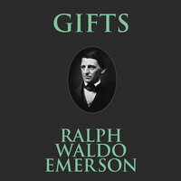 Gifts - Ralph Waldo Emerson