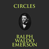 Circles - Ralph Waldo Emerson