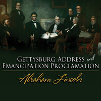 The Gettysburg Address & The Emancipation Proclamation - Abraham Lincoln