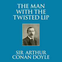 The Man with the Twisted Lip - Sir Arthur Conan Doyle