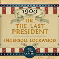 1900: Or; The Last President