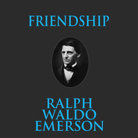 Friendship - Ralph Waldo Emerson