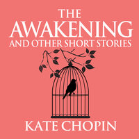 The Awakening and Other Short Stories - Kate Chopin