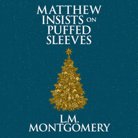 Matthew Insists on Puffed Sleeves - L. M. Montgomery