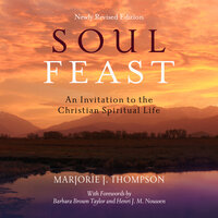 Soul Feast: An Invitation to the Christian Spiritual Life - Marjorie J. Thompson