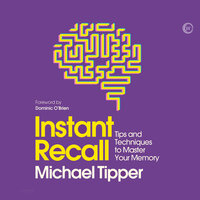 Instant Recall: Tips And Techniques To Master Your Memory - Michael Tipper