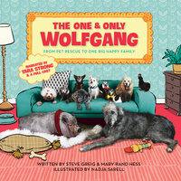 The One and Only Wolfgang: From pet rescue to one big happy family - Mary Rand Hess, Steve Greig