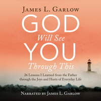 God Will See You Through This: 27 Things I Learned Through the Joys and Hurts of Life - James L. Garlow
