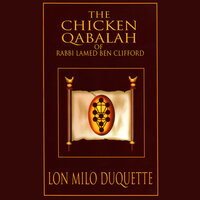 The Chicken Qabalah of Rabbi Lamed Ben Clifford: Dilettante's Guide to What You Do and Do Not Need to Know to Become a Qabalist - Lon Milo DuQuette