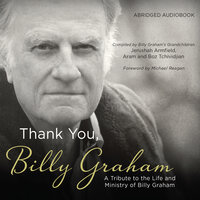 Thank You, Billy Graham: A Tribute to the Life and Ministry of Billy Graham - Jerushah Armfield, Boz Tchividjian, Aram Tchividjian