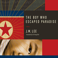 The Boy Who Escaped Paradise: A Novel - J. M. Lee