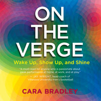 On the Verge: Wake Up, Show Up, and Shine - Cara Bradley
