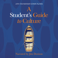 A Student's Guide to Culture - Brett Kunkle, John Stonestreet