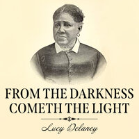 From the Darkness Cometh the Light: Or, Struggles for Freedom - Lucy A. Delaney