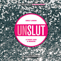UnSlut: A Diary and a Memoir - Emily Lindin