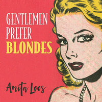 Gentlemen Prefer Blondes: The Illuminating Diary of a Professional Lady - Anita Loos