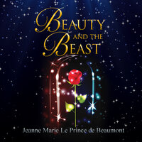 Beauty and the Beast - Jeanne-Marie Leprince deBeaumont