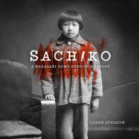 Sachiko: A Nagasaki Bomb Survivor's Story - Caren B. Stelson