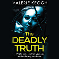 The Deadly Truth: a heart-stopping psychological thriller - Valerie Keogh
