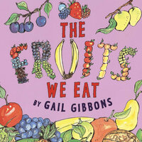 Fruits We Eat, The - Gail Gibbons