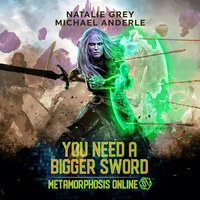 You Need a Bigger Sword: A Gamelit Fantasy RPG Novel - Natalie Grey