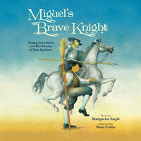Miguel's Brave Knight - Margarita Engle