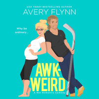 AWK-WEIRD: A Hot Hockey Romantic Comedy - Avery Flynn