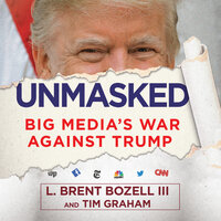 Unmasked: Big Media's War Against Trump - L. Brent Bozell