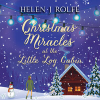 Christmas Miracles at the Little Log Cabin - Helen J. Rolfe
