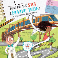 How Do You Stop a Moving Train?: A Book About Physics - Lucy D. Hayes, Madeline J. Hayes